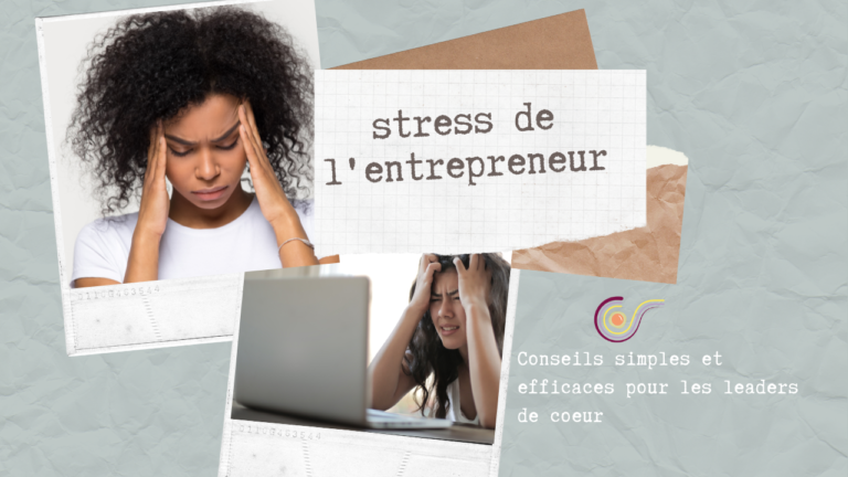 Stress de l’entrepreneur : 5 conseils pour gérer son stress et prendre soin de soi